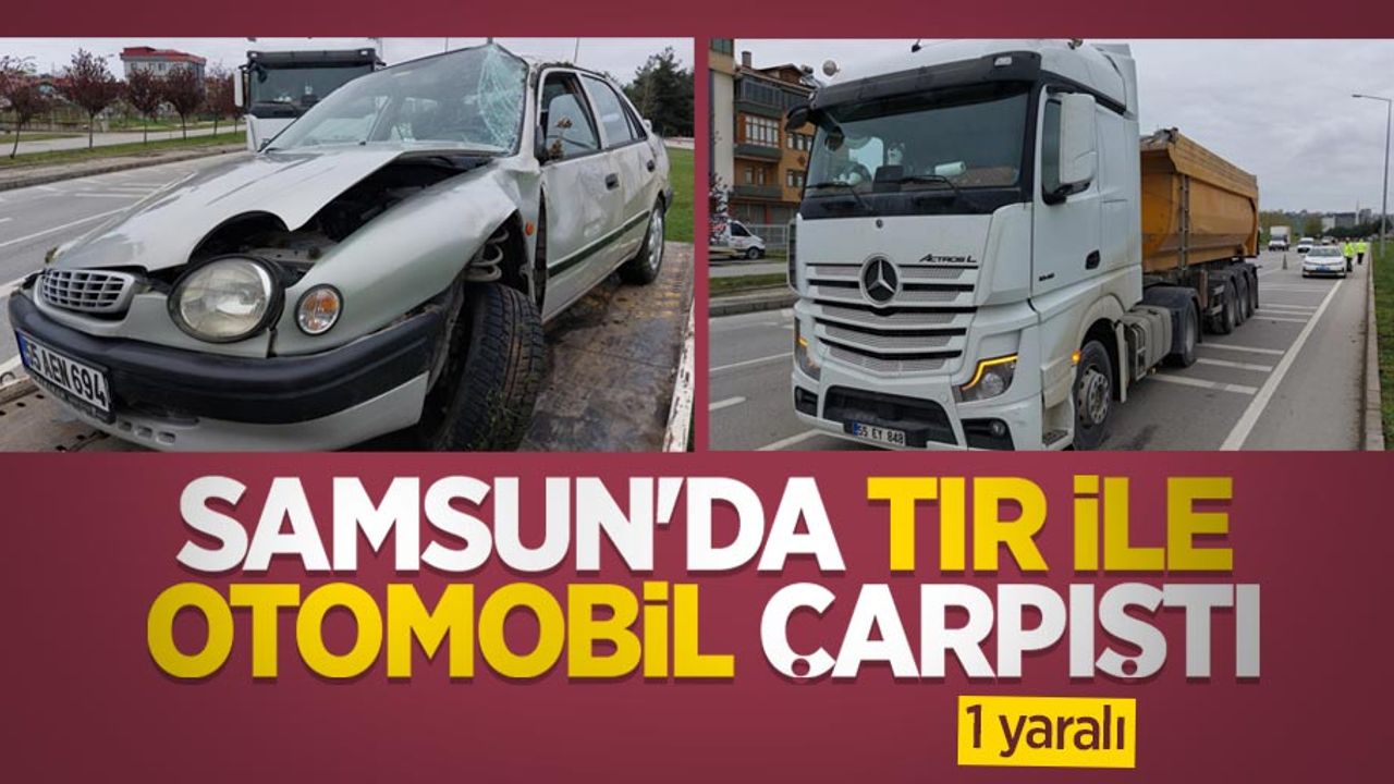 Samsun'da tır ile otomobil çarpıştı: 1 yaralı