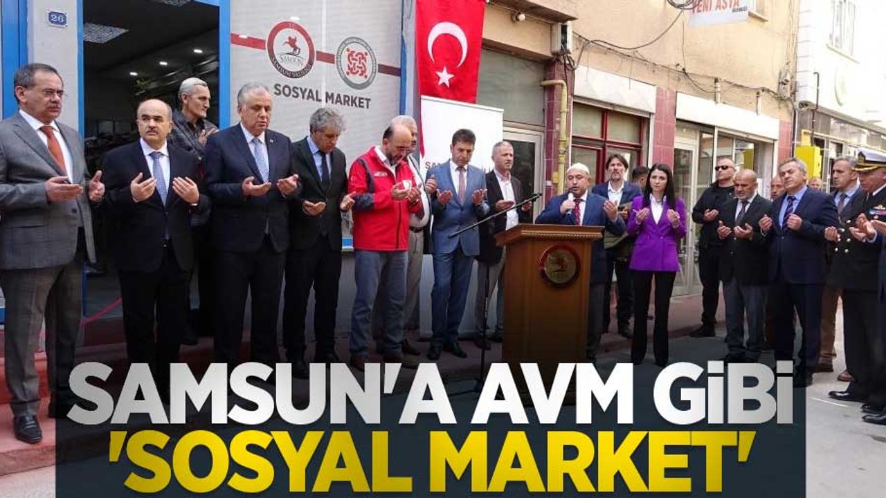 Samsun’a AVM gibi ‘Sosyal Market’