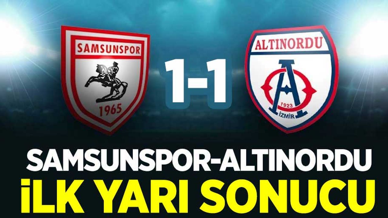 Samsunspor-Altınordu (İlk Yarı Sonucu)