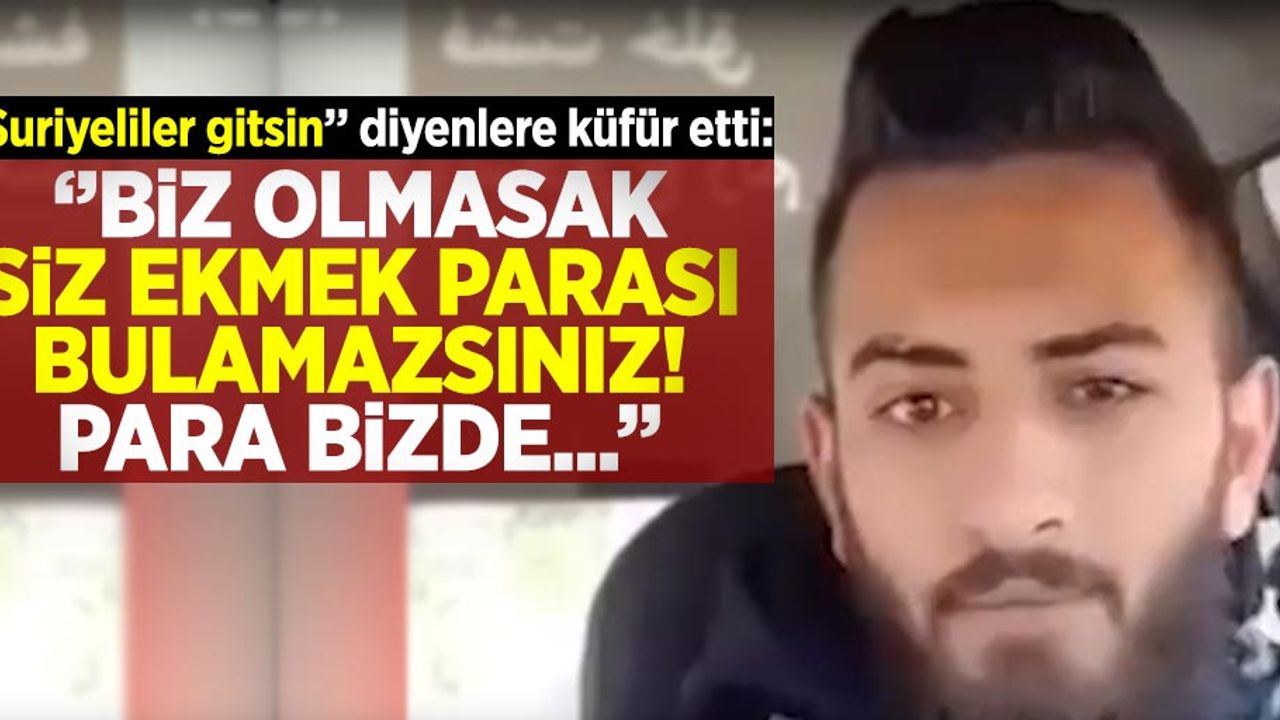 Suriyeli'den Türklere Küfür!  'Suriye'ye gitsin' diyorlar. ''Ya s... g..''