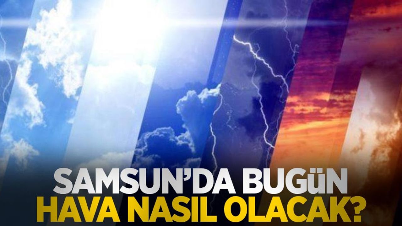 18 Mayıs Çarşamba Samsun Hava Durumu