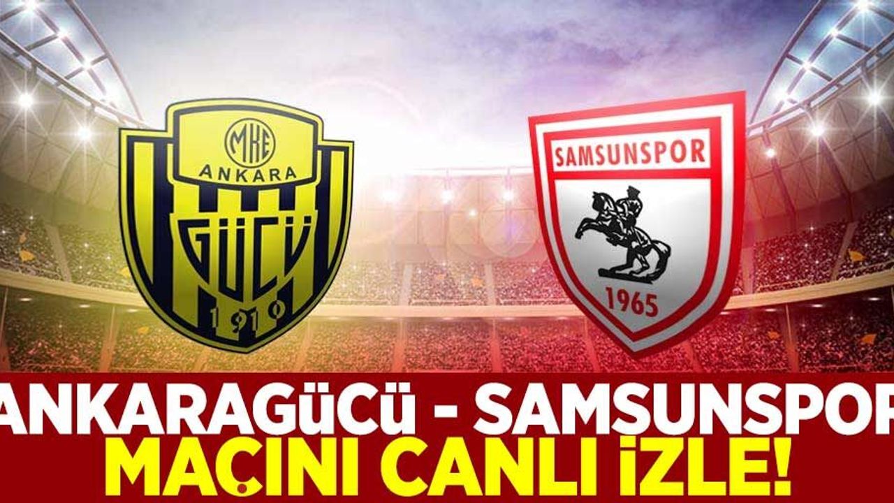 Ankaragücü -  Samsunspor  Maçını Canlı İzle!