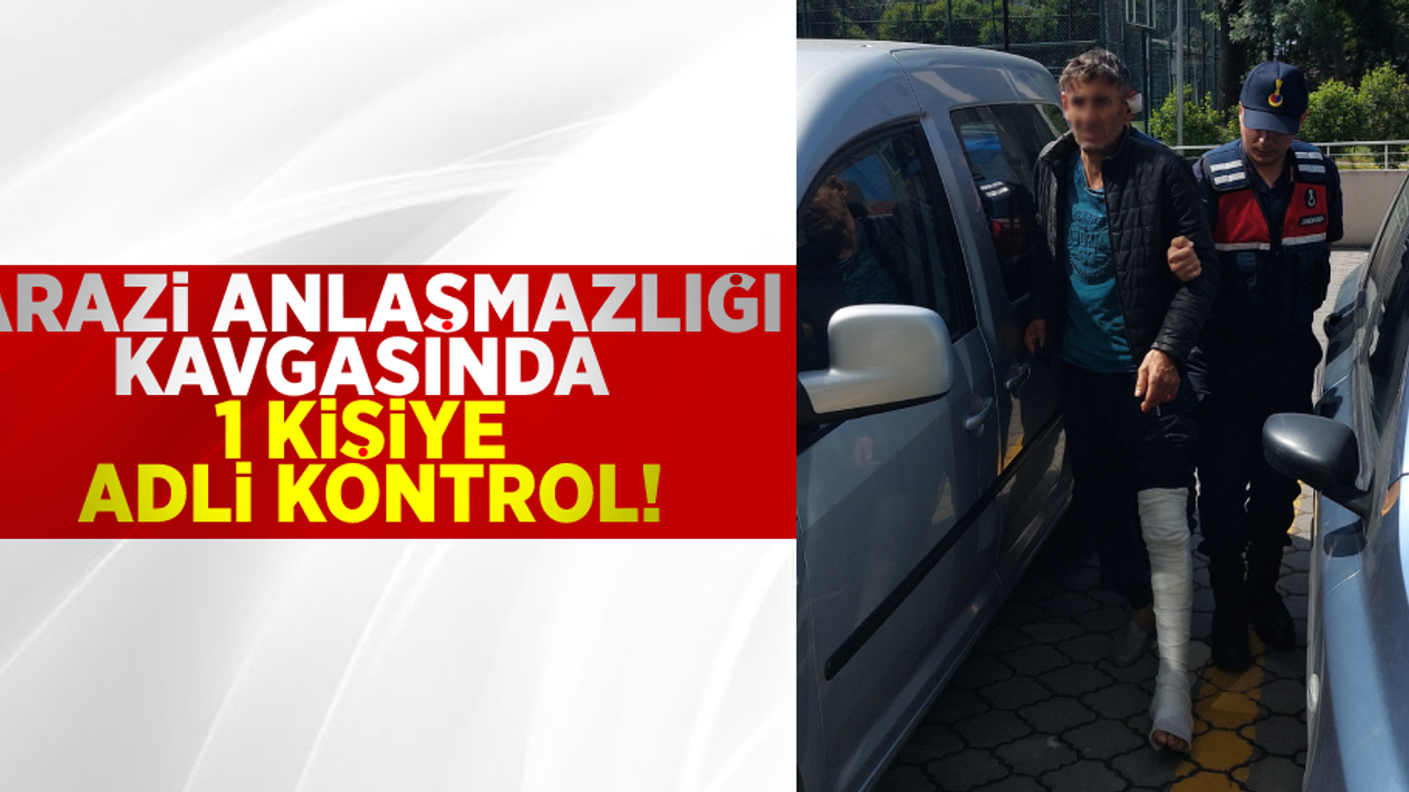 Arazi Anlaşmazlığı Kavgasında 1 Kişiye Adli Kontrol!