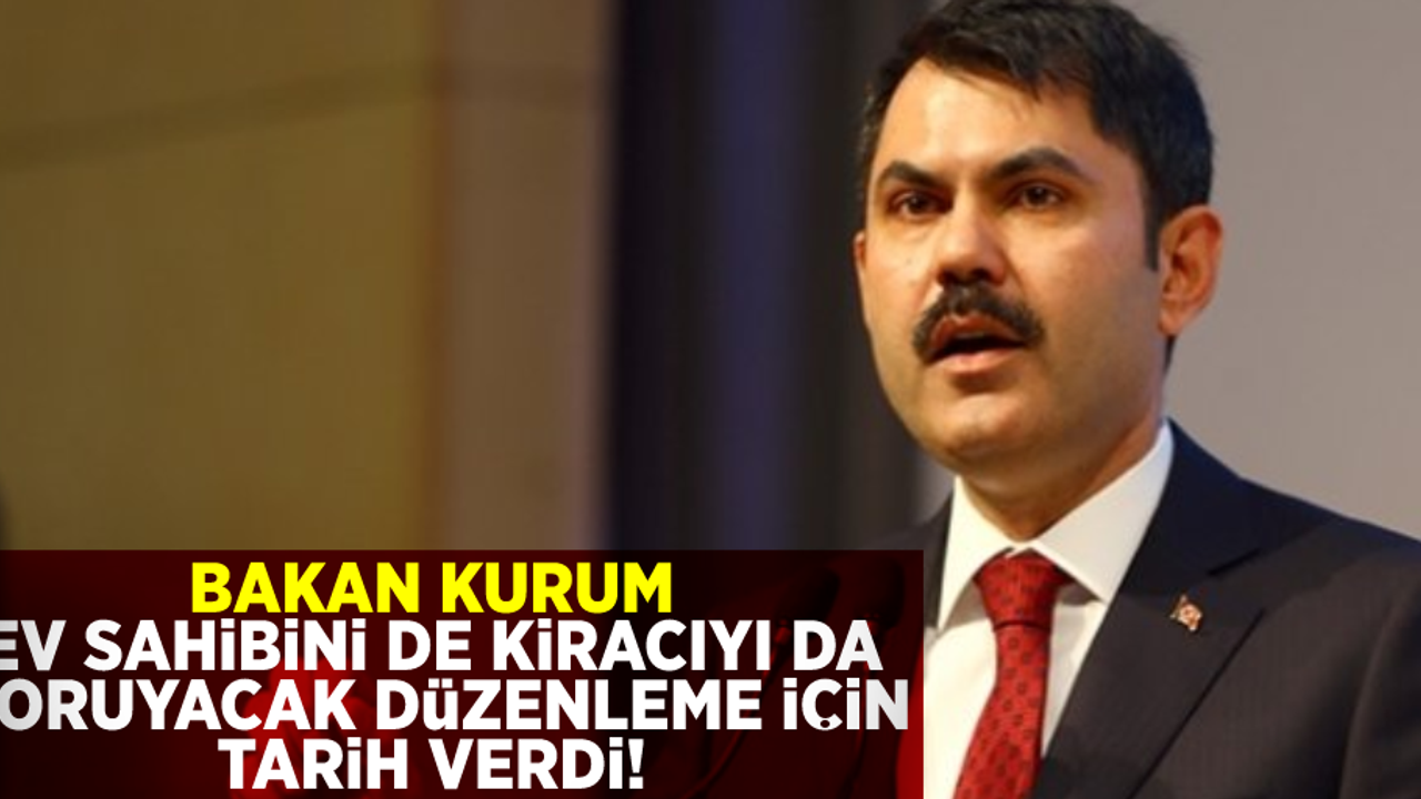 Bakan Kurum Kiracıyı da Ev Sahibini de Koruyacak Düzenleme İçin Tarih Verdi!