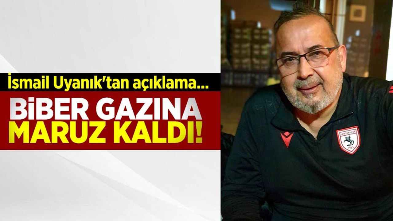 Biber Gazına Maruz Kaldı! İsmail Uyanık'tan Açıklama...