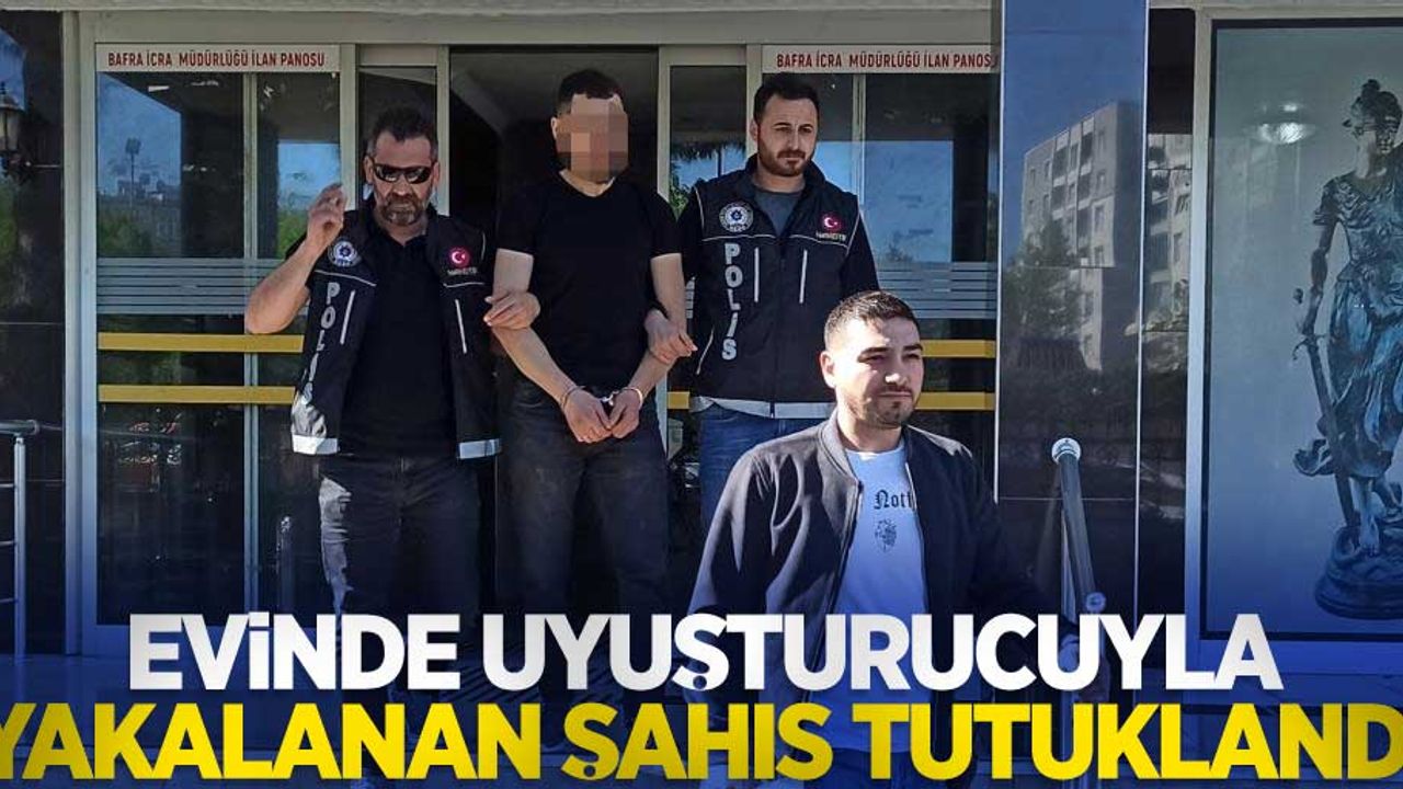 Evinde uyuşturucu ile yakalanan şahıs tutuklandı