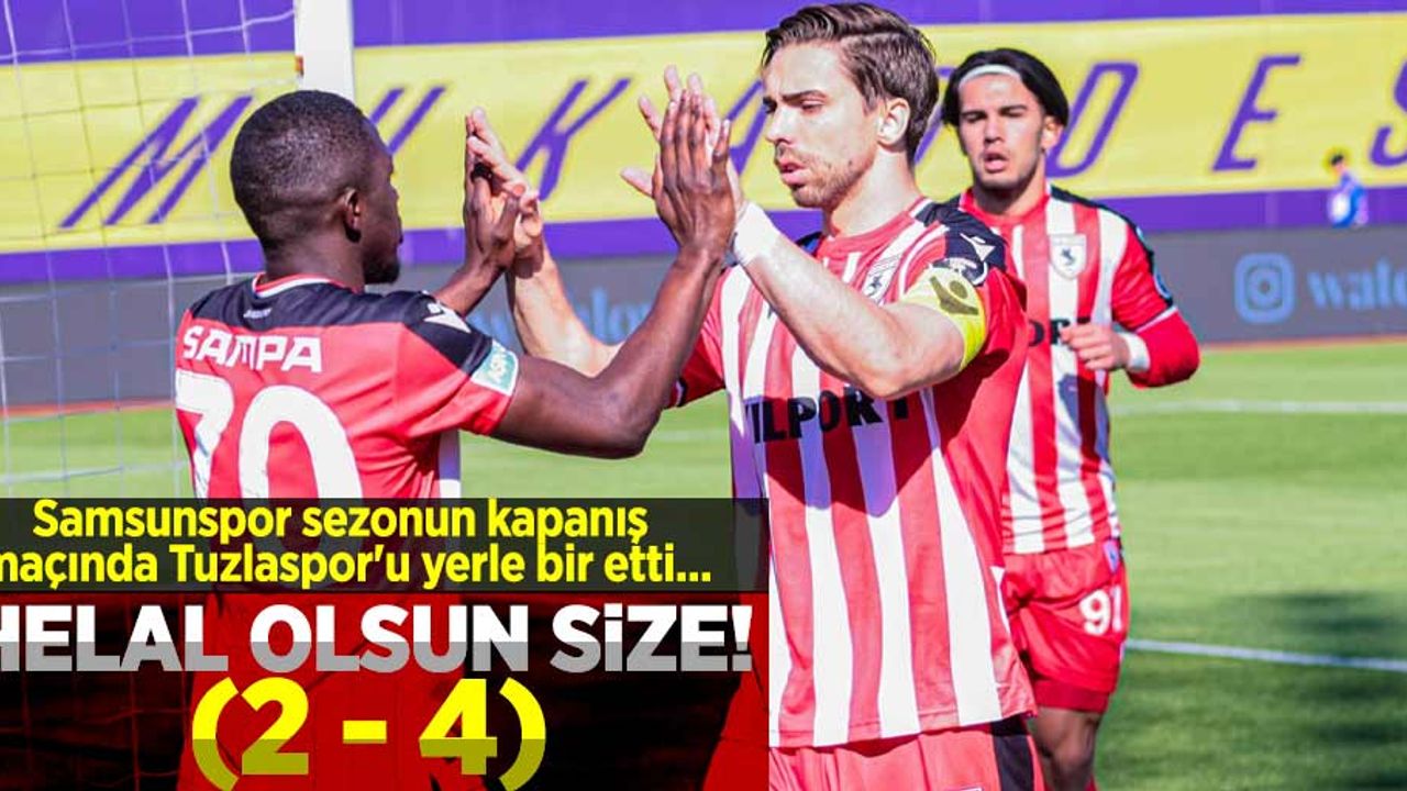 HELAL OLSUN SİZE! Samsunspor sezonun kapanış maçında Tuzlaspor'u yerle bir etti... (maç sonu 2-4)