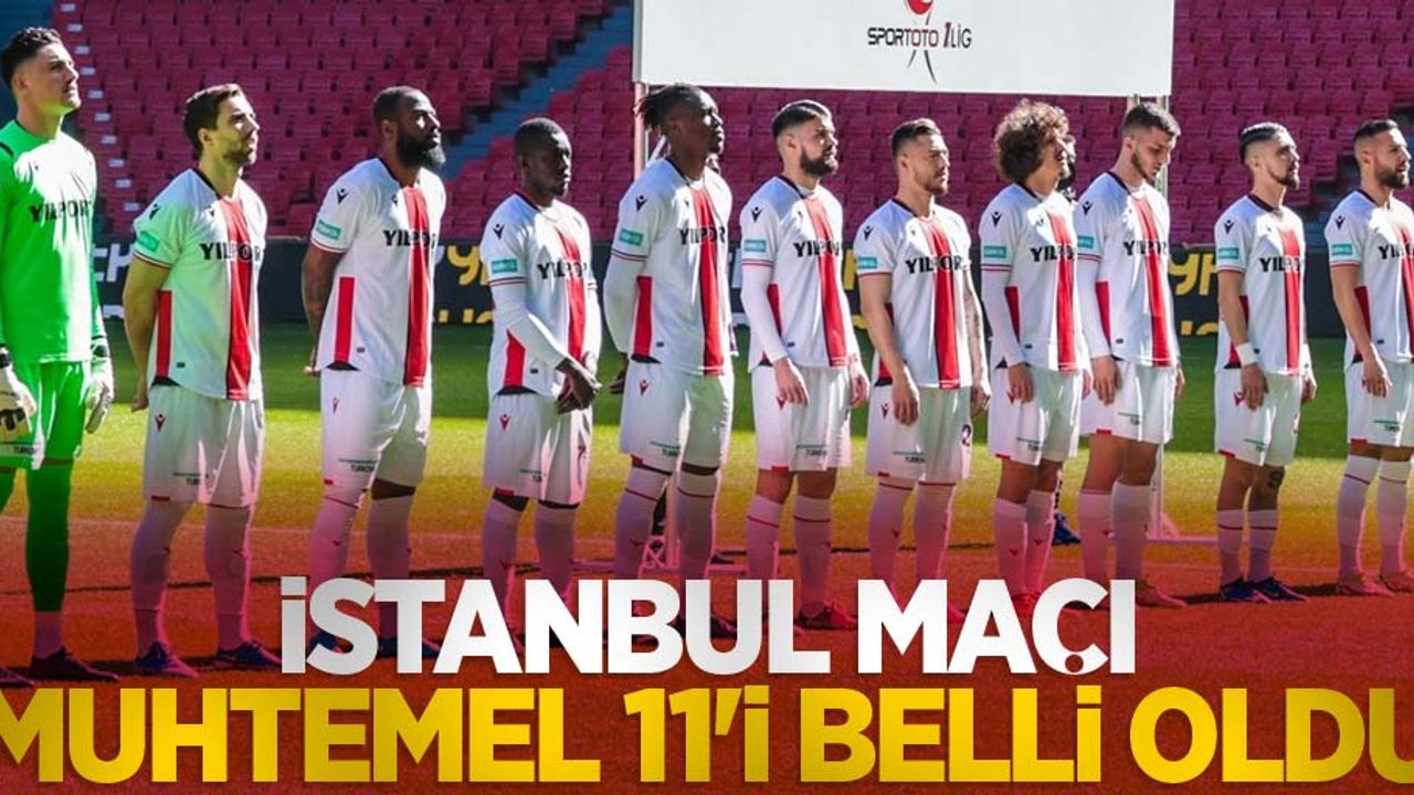 İstanbul maçı muhtemel 11'i  belli oldu