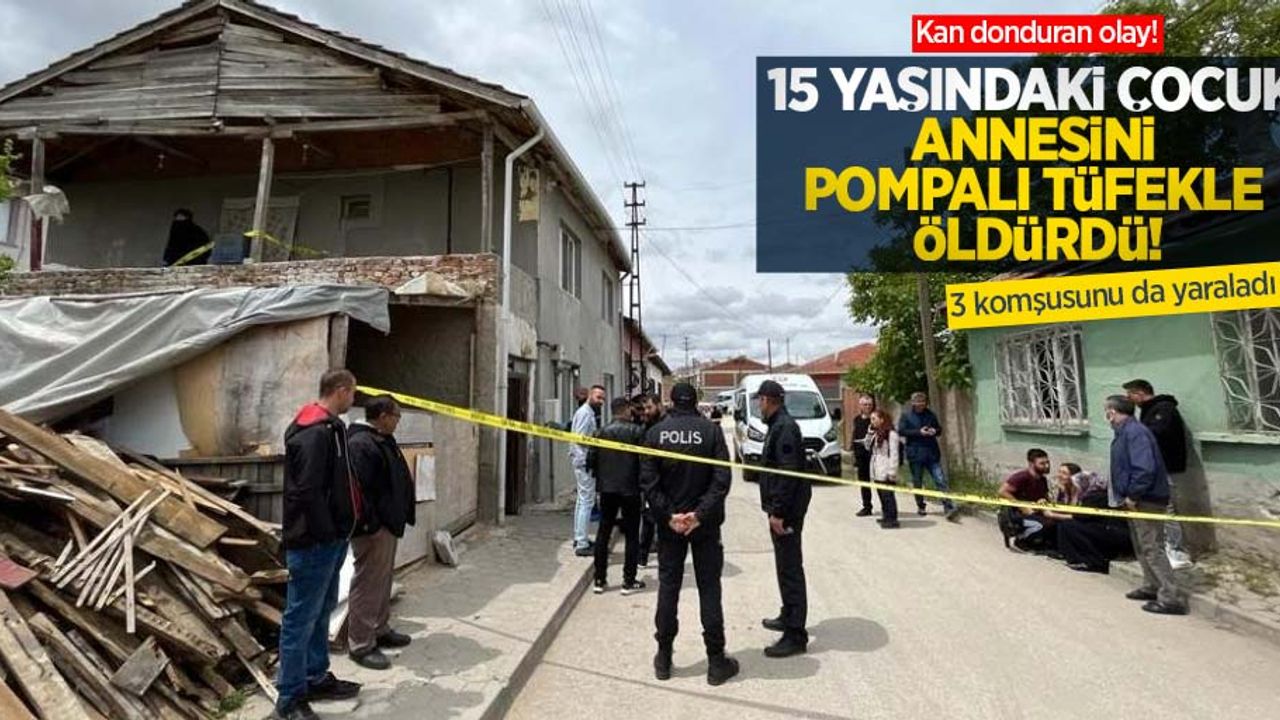 Kan donduran olay! 15 yaşındaki çocuk pompalı tüfekle annesini öldürdü