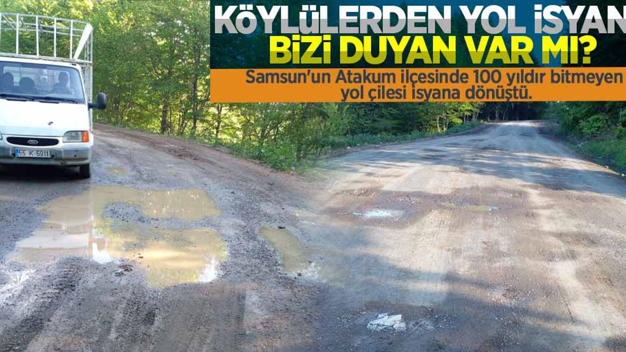 KÖYLÜLERDEN YOL İSYANI! BİZİ DUYAN VAR MI? Samsun'un Atakum ilçesinde 100 yıldır bitmeyen yol çilesi isyana dönüştü.