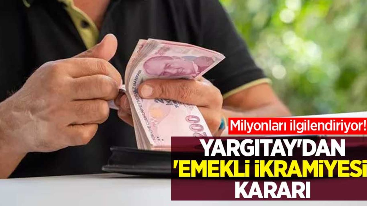 Milyonları ilgilendiriyor! Yargıtay'dan 'emekli ikramiyesi' kararı