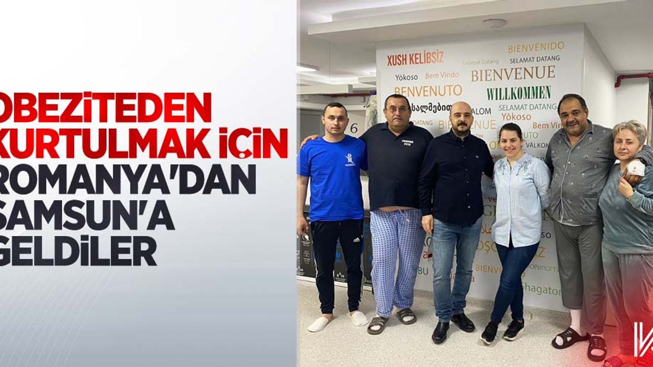 Obeziteden kurtulmak için Romanya'dan Samsun'a geldiler