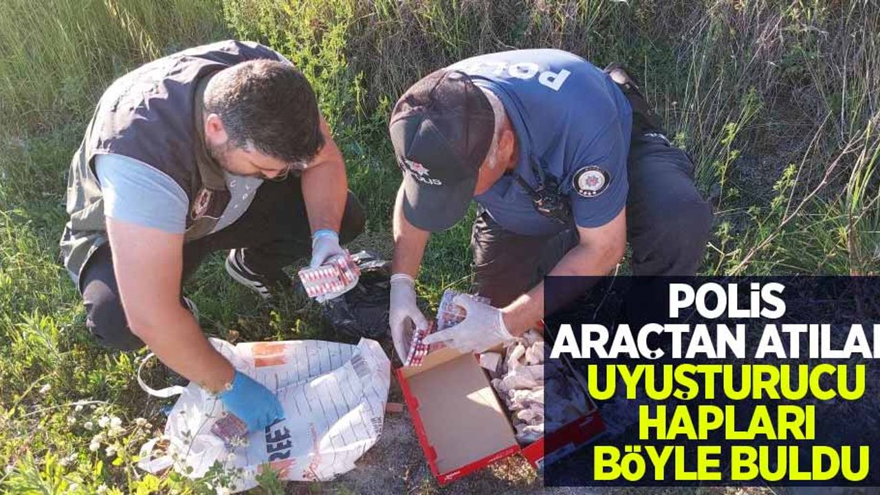 Polis araçtan atılan uyuşturucu hapları böyle buldu