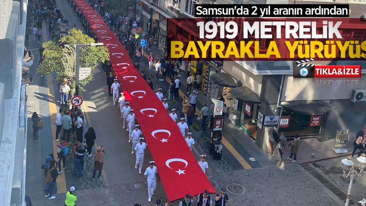 Samsun'da 2 yıl aranın ardından 1919 metrelik bayrakla yürüyüş