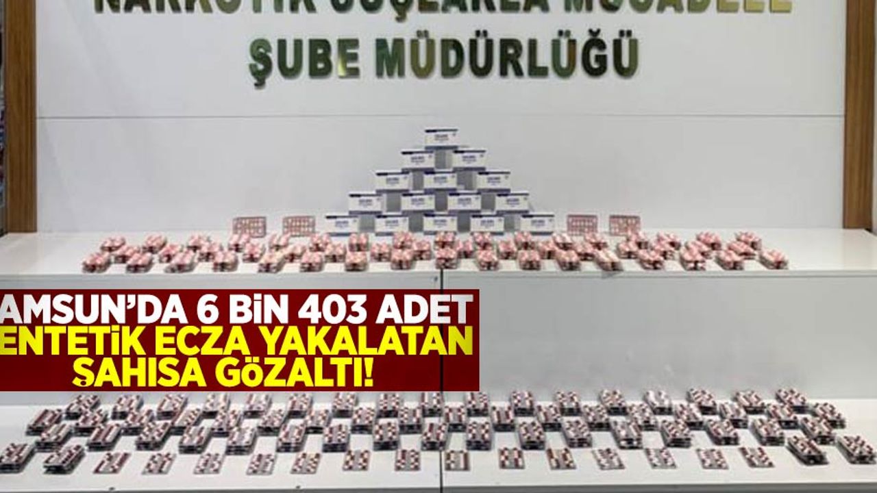 Samsun'da 6 Bin 403 Adet Sentetik Ecza Yakalatan Şahıs Tutuklandı!