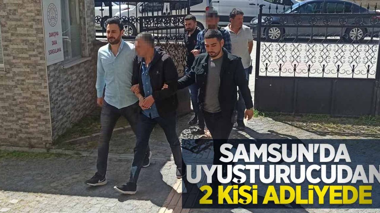 Samsun'da uyuşturucudan 2 kişi adliyede