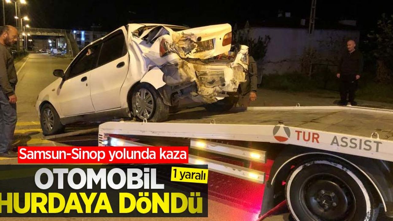 Samsun-Sinop yolunda kaza: Otomobil hurdaya döndü! 1 yaralı