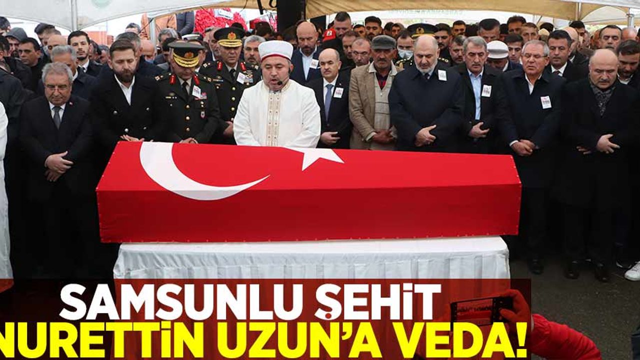 Samsunlu Şehit Nurettin Uzun'a Veda!