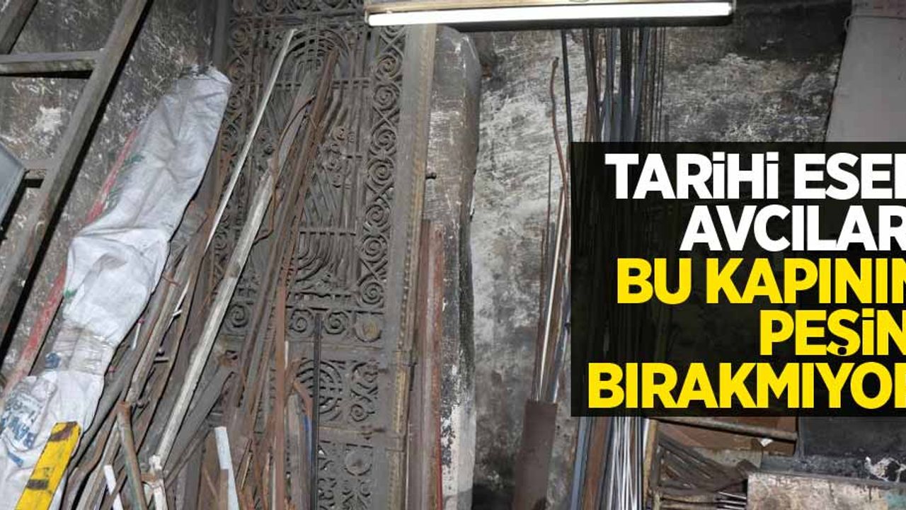Tarihi eser avcıları bu kapının peşini bırakmıyor