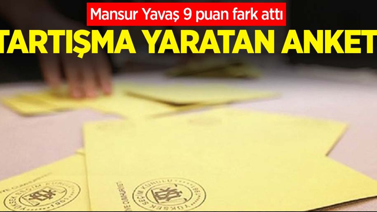Tartışma yaratan anket! Mansur Yavaş 9 puan fark attı