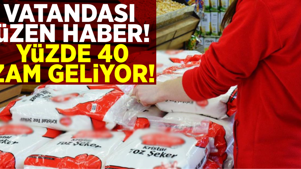 Vatandaşı Üzen Haber! Yüzde 40 Zam Geliyor!