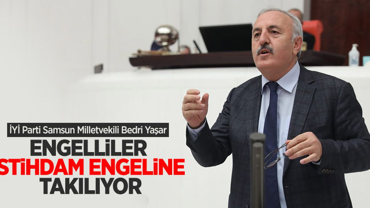 Yaşar: Engelliler istihdam engeline takılıyor