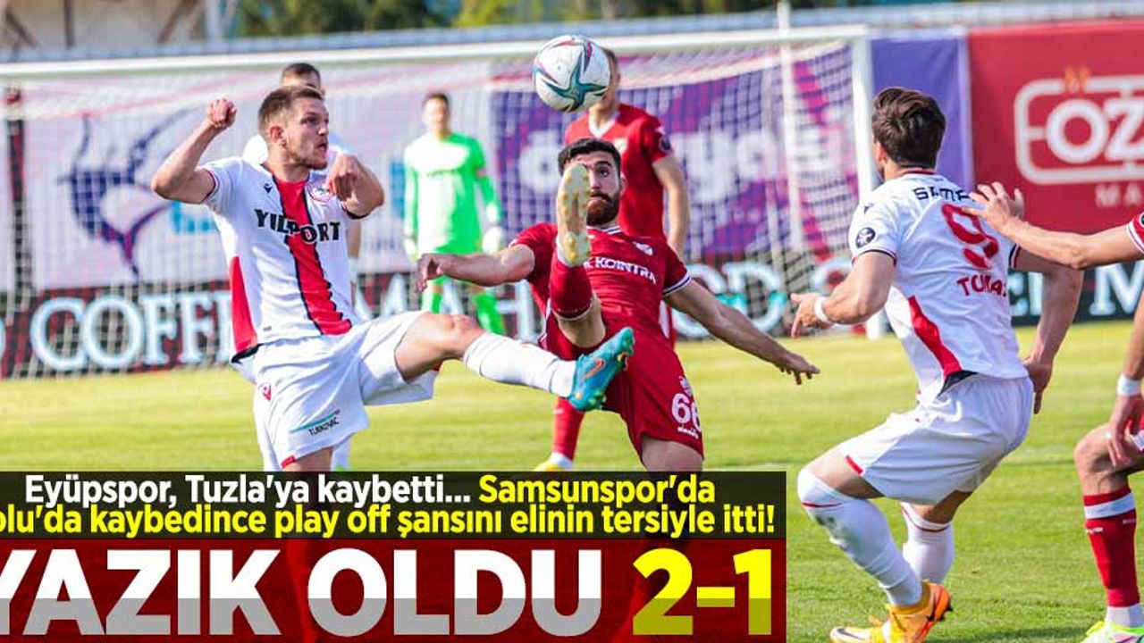 YAZIK OLDU 2-1! Eyüpspor, Tuzla'ya kaybetti ... Samsunspor'da Bolu'da kaybedince play off şansını elinin tersiyle itti.