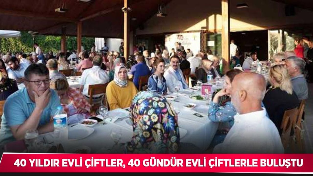 40 yıldır evli çiftler, 40 gündür evli çiftlerle buluştu
