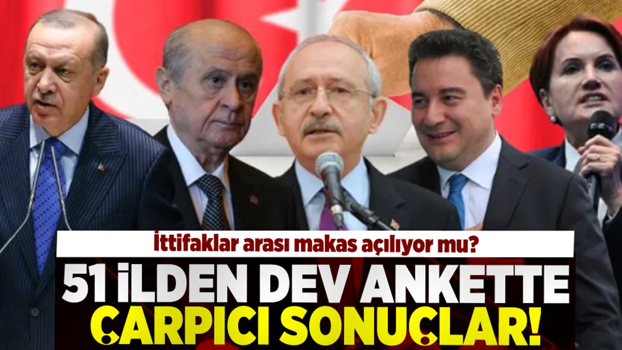51 İlde Yapılan Dev Ankette Çarpıcı Sonuçlar!  Muhalefetle İktidar Arasındaki Makas Açılıyor mu?