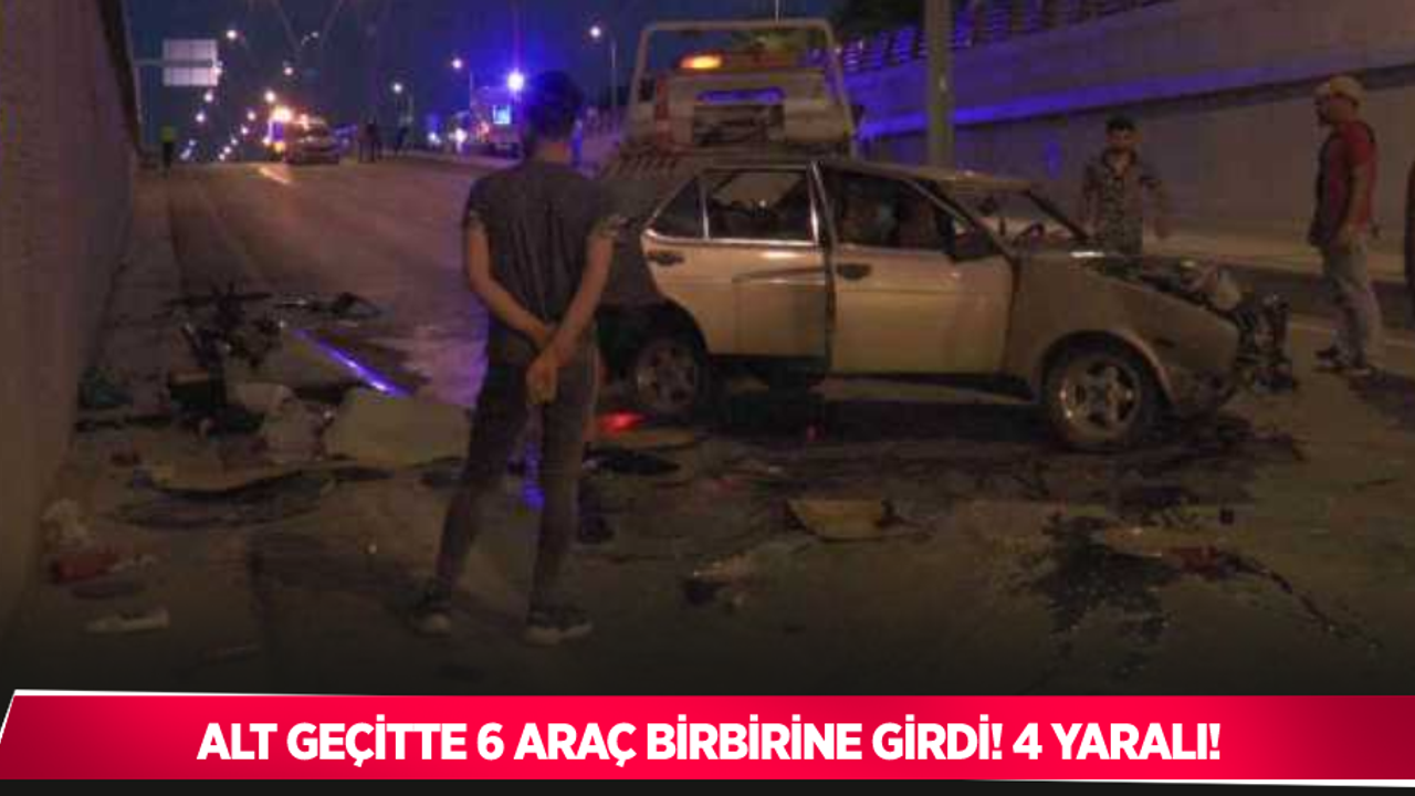 6 araç alt geçitte birbirine girdi: 4 yaralı