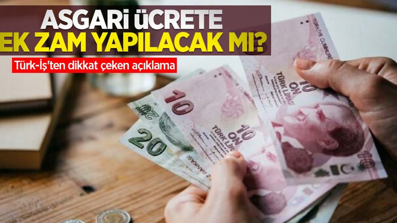 Asgari ücrete ek zam yapılacak mı? Türk-İş'ten dikkat çeken açıklama