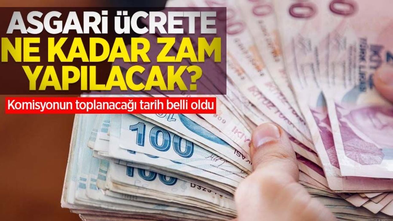 Asgari ücrete ne kadar zam yapılacak? Komisyonun toplanacağı tarih belli oldu