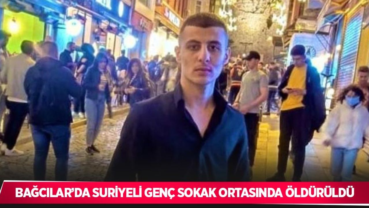 Bağcılar’da Suriyeli genç sokak ortasında öldürüldü