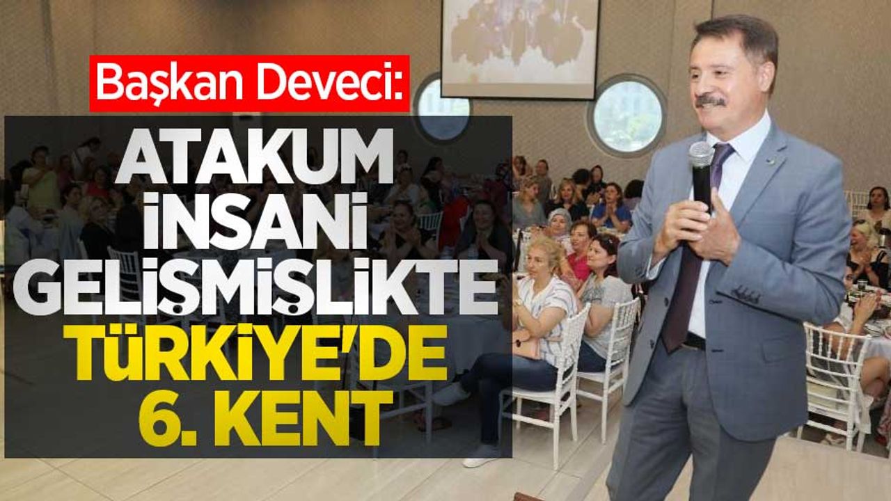 Başkan Deveci: “Atakum insani gelişmişlikte Türkiye’de 6’ncı kent”