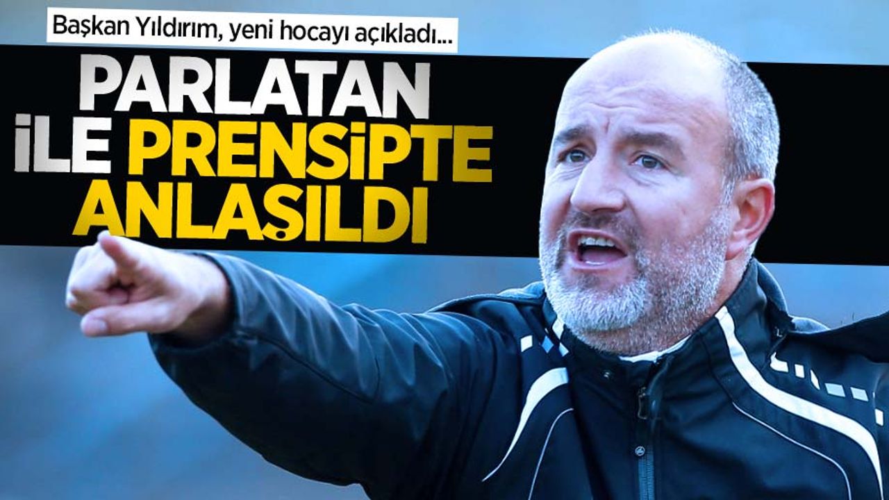 Başkan Yıldırım, yeni hocayı açıkladı... PARLATAN İLE PRENSİPTE ANLAŞILDI