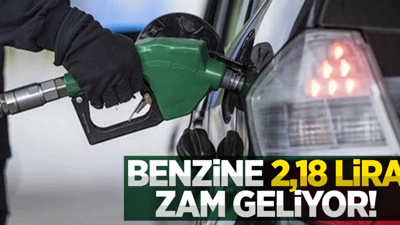 Benzine 2,18 lira zam geliyor! 
