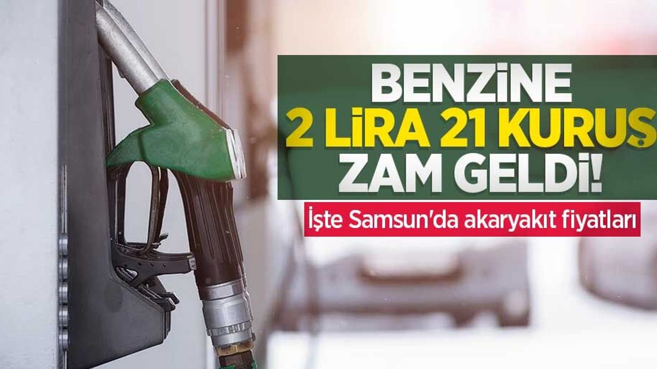 Benzine 2 lira 21 kuruş zam geldi! İşte Samsun'da akaryakıt fiyatları
