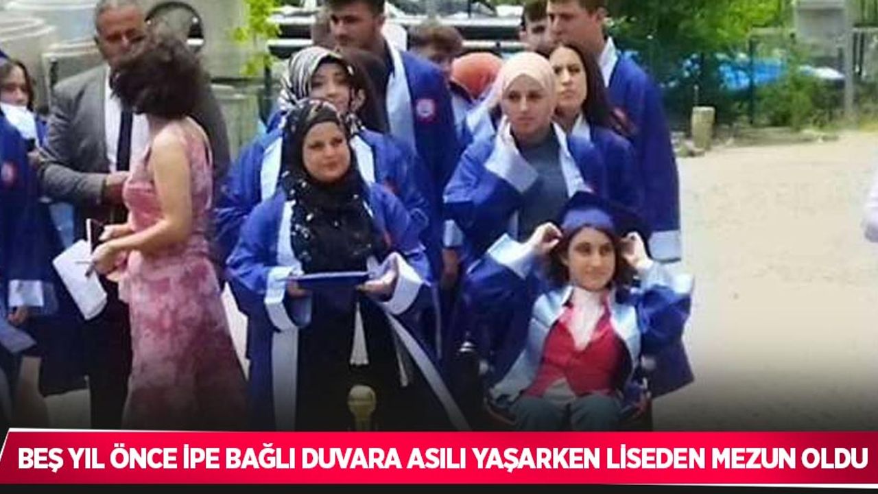Beş yıl önce ipe bağlı duvara asılı yaşarken liseden mezun oldu
