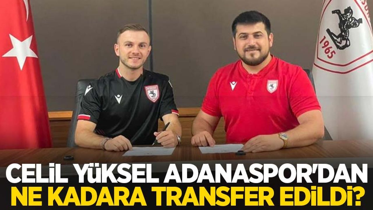 Celil Yüksel Adanaspor'dan ne kadara transfer edildi?