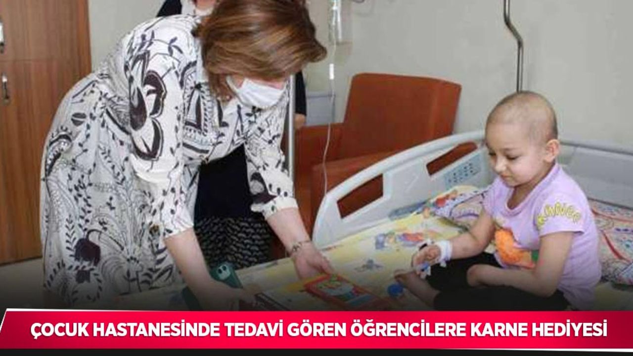 Çocuk hastanesinde tedavi gören öğrencilere karne hediyesi