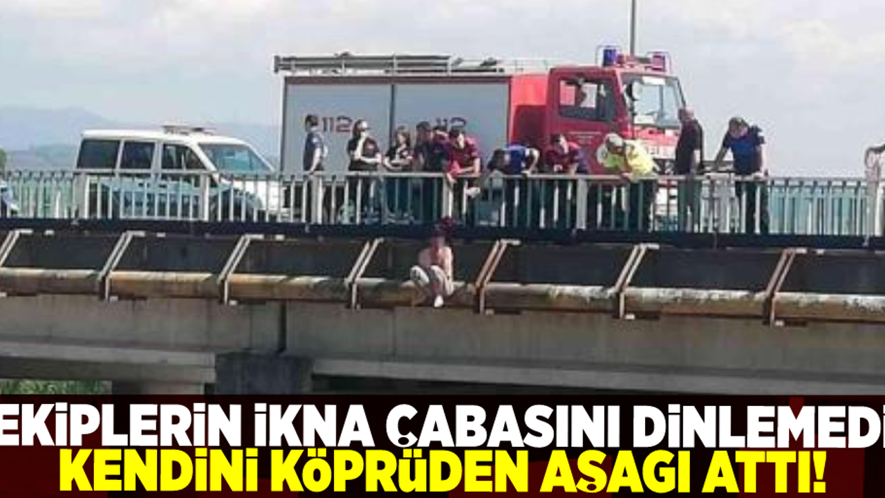 Ekiplerin İkna Çabası Sonuç Vermedi! Yarı Çıplak Vatandaş Kendini Köprüden Aşağı Attı!