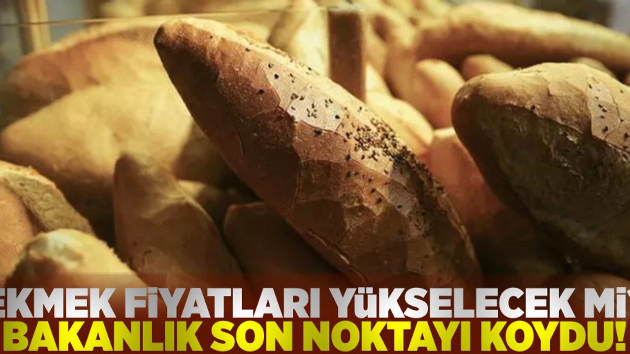 Ekmek Fiyatları Artacak Mı? Bakanlık Son Noktayı Koydu!