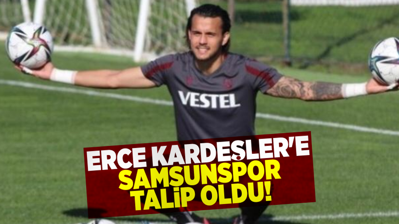 Erce Kardeşler'e Samsunspor  Talip Oldu! 