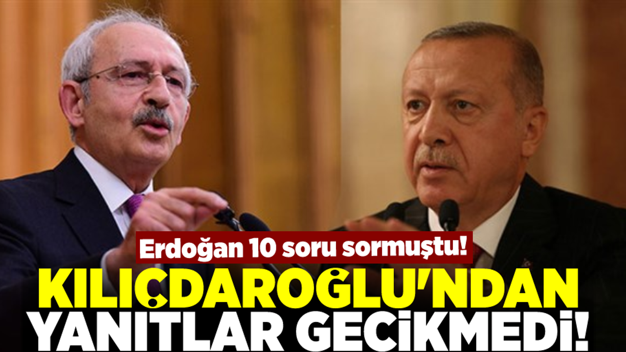 Erdoğan 10 Soru Sormuştu! Kılıçdaroğlu'ndan Yanıt Gecikmedi!