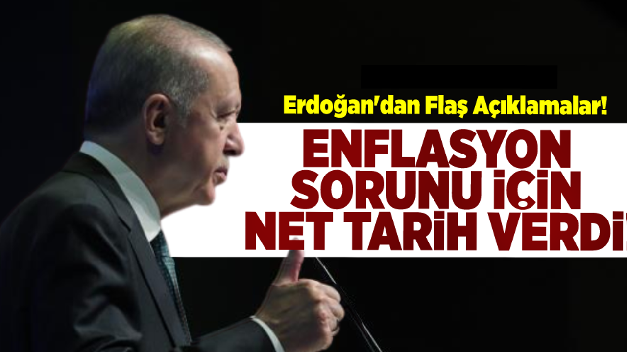 Erdoğan'dan Flaş Açıklamalar! Enflasyon Sorunu İçin Tarih Verdi!