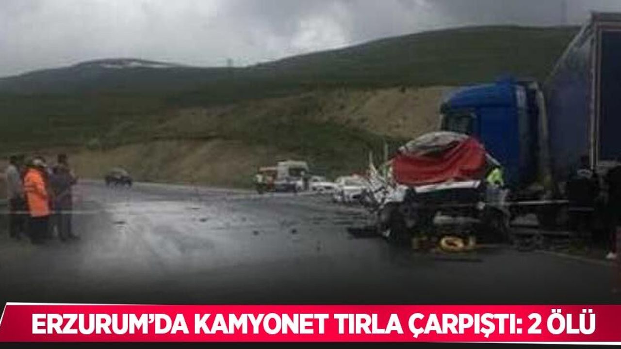Erzurum’da kamyonet tırla çarpıştı: 2 ölü
