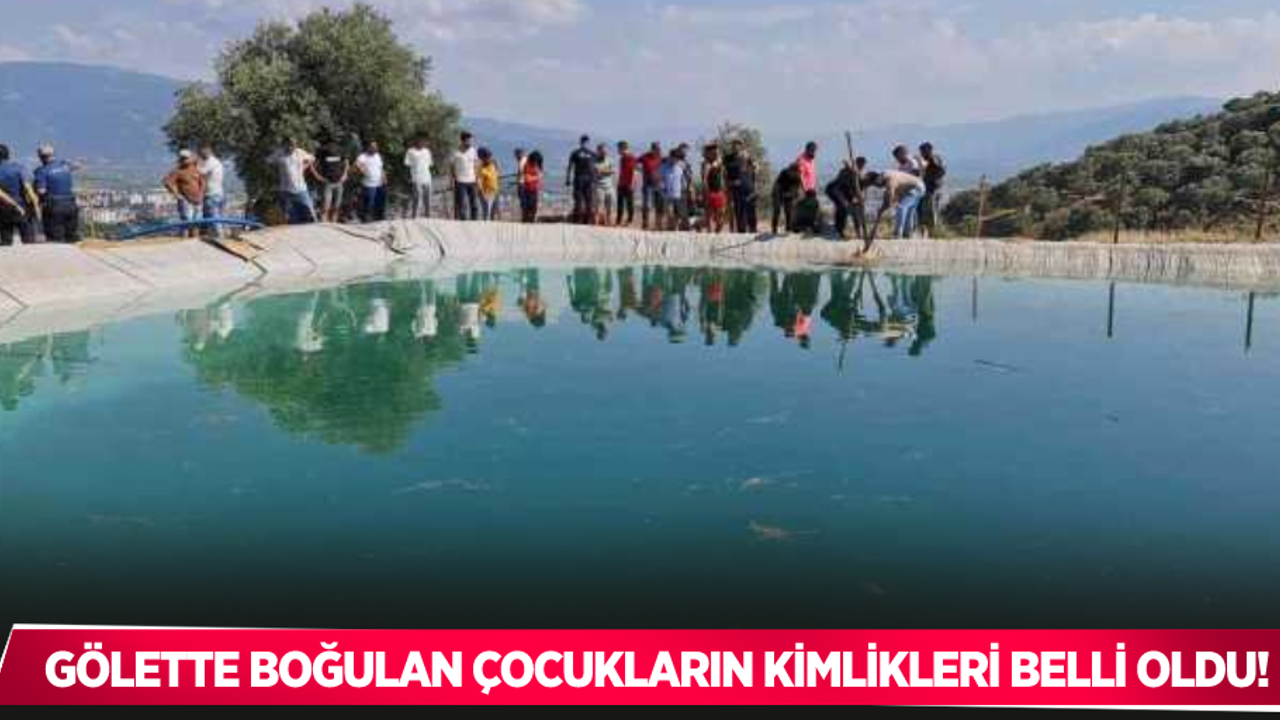 Gölette boğulan çocukların kimlikleri belli oldu