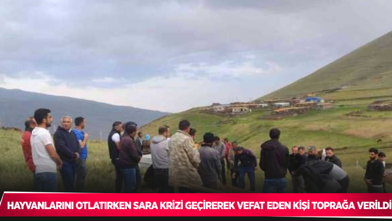 Hayvanlarını otlatırken sara krizi geçirerek vefat eden kişi toprağa verildi
