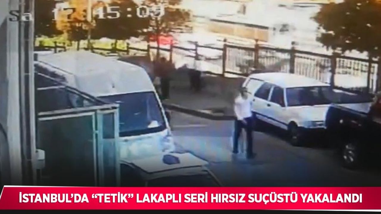 İstanbul’da “Tetik” lakaplı seri hırsız suçüstü yakalandı