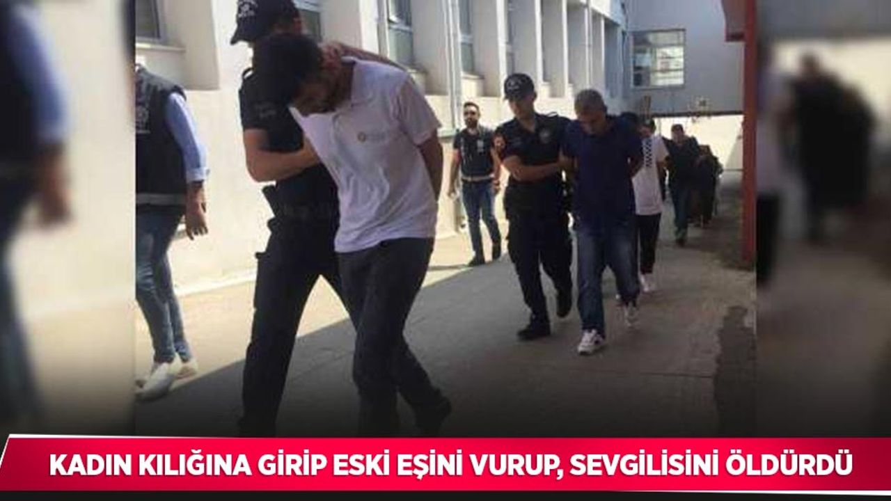Kadın kılığına girip eski eşini vurup, sevgilisini öldürdü